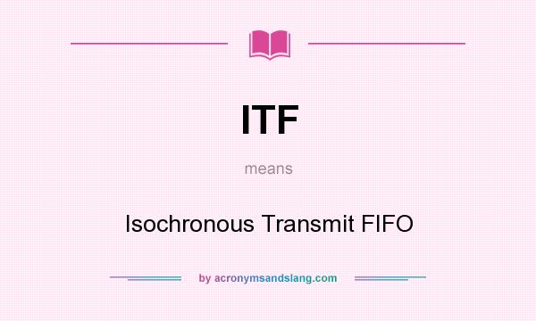 What does ITF mean? It stands for Isochronous Transmit FIFO