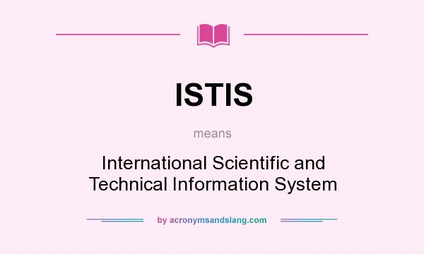 What does ISTIS mean? It stands for International Scientific and Technical Information System