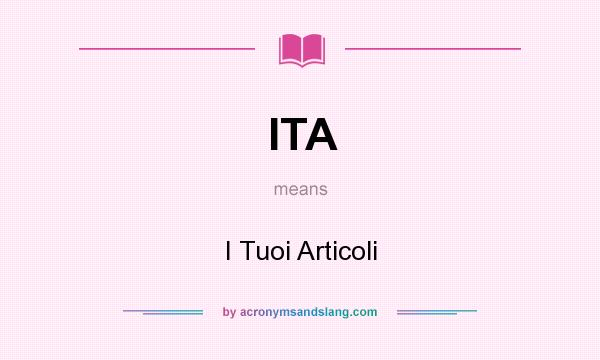 What does ITA mean? It stands for I Tuoi Articoli