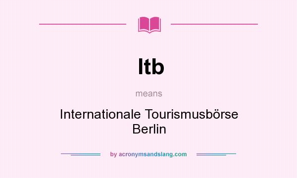What does Itb mean? It stands for Internationale Tourismusbörse Berlin