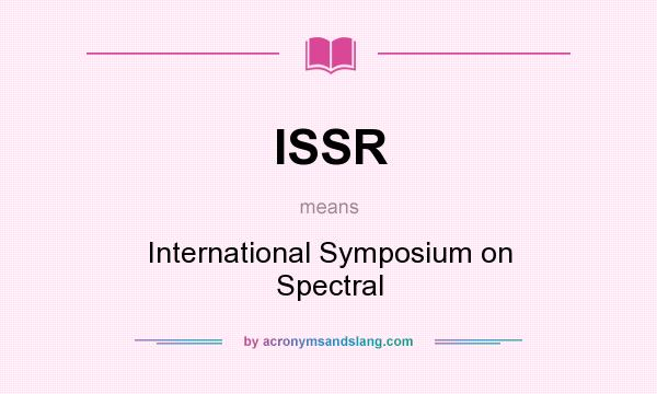 What does ISSR mean? It stands for International Symposium on Spectral