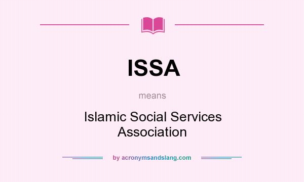 What does ISSA mean? It stands for Islamic Social Services Association