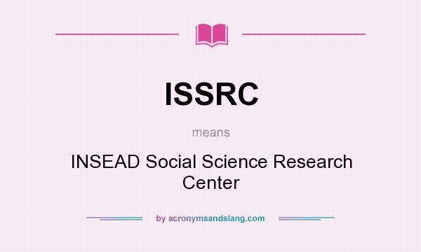 What does ISSRC mean? It stands for INSEAD Social Science Research Center