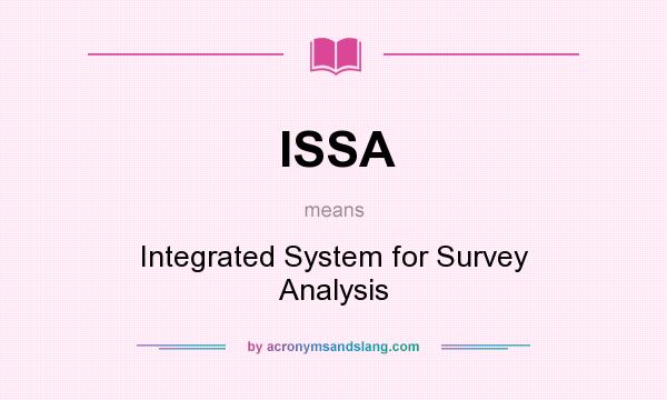 What does ISSA mean? It stands for Integrated System for Survey Analysis