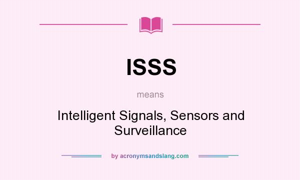 What does ISSS mean? It stands for Intelligent Signals, Sensors and Surveillance
