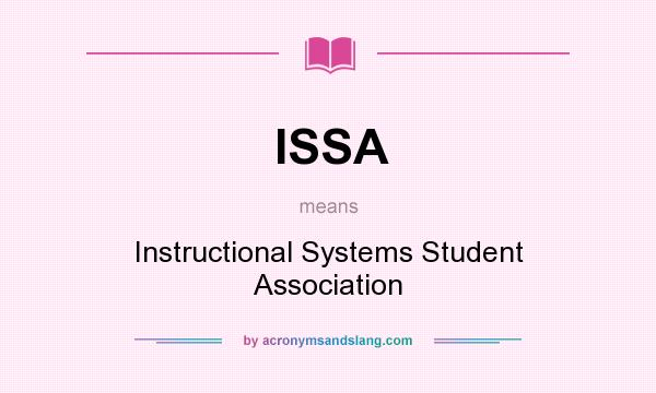 What does ISSA mean? It stands for Instructional Systems Student Association