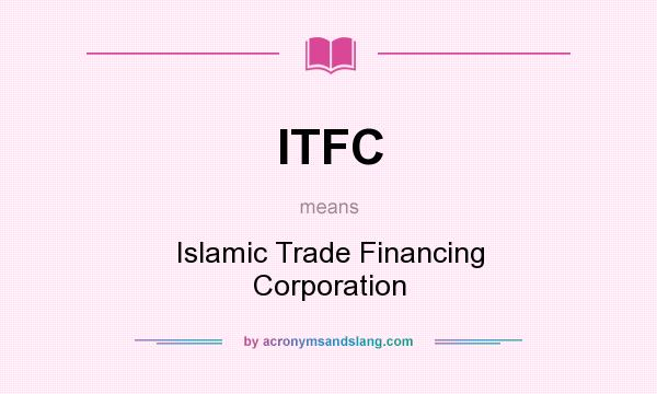What does ITFC mean? It stands for Islamic Trade Financing Corporation