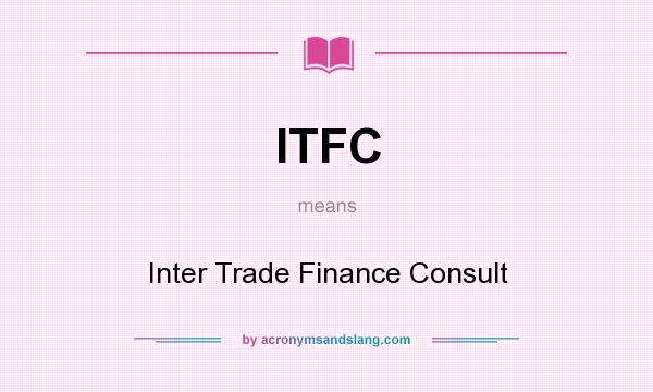 What does ITFC mean? It stands for Inter Trade Finance Consult
