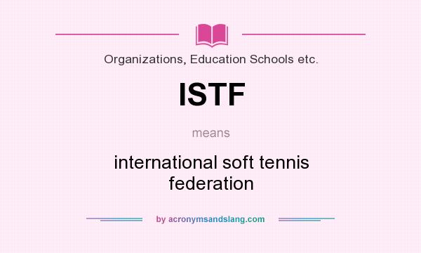 What does ISTF mean? It stands for international soft tennis federation
