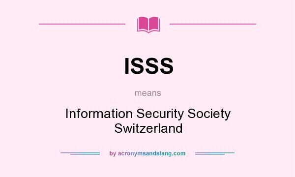 What does ISSS mean? It stands for Information Security Society Switzerland