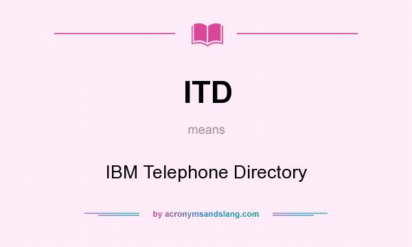 What does ITD mean? It stands for IBM Telephone Directory