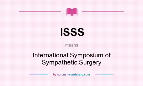 What does ISSS mean? It stands for International Symposium of Sympathetic Surgery