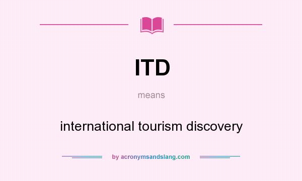 What does ITD mean? It stands for international tourism discovery