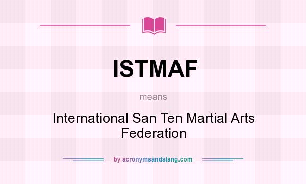 What does ISTMAF mean? It stands for International San Ten Martial Arts Federation
