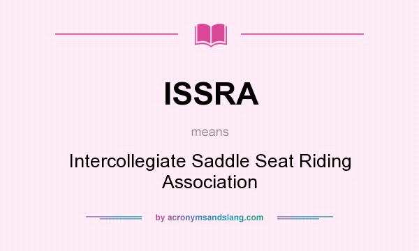 What does ISSRA mean? It stands for Intercollegiate Saddle Seat Riding Association