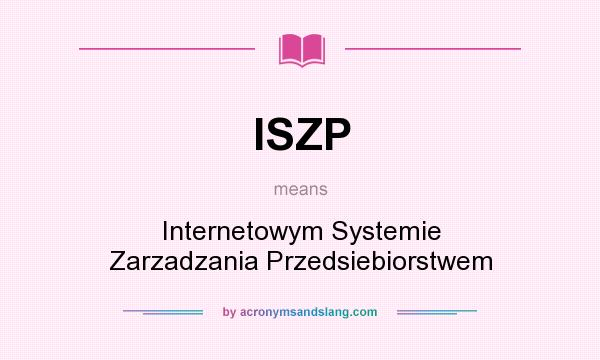 What does ISZP mean? It stands for Internetowym Systemie Zarzadzania Przedsiebiorstwem