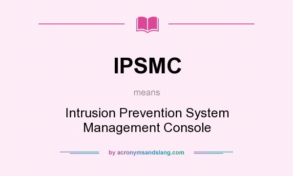 What does IPSMC mean? It stands for Intrusion Prevention System Management Console