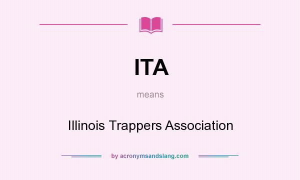 What does ITA mean? It stands for Illinois Trappers Association
