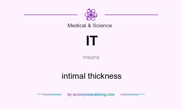 What does IT mean? It stands for intimal thickness