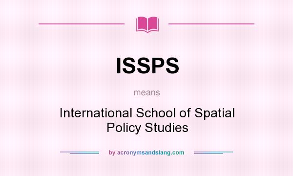 What does ISSPS mean? It stands for International School of Spatial Policy Studies
