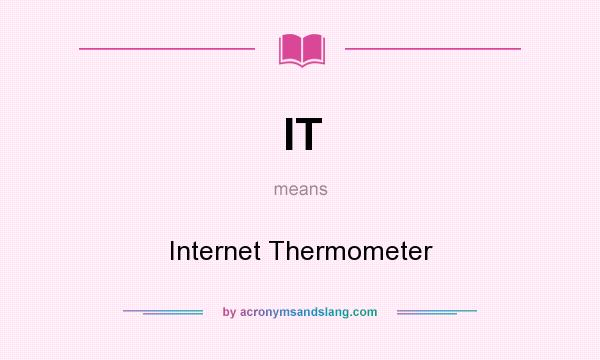 What does IT mean? It stands for Internet Thermometer