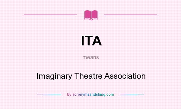 What does ITA mean? It stands for Imaginary Theatre Association
