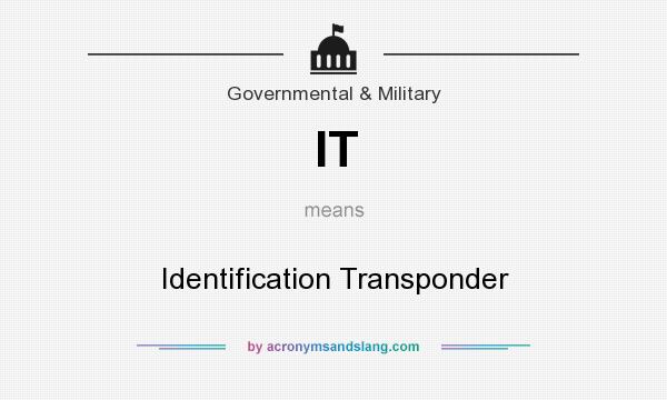 What does IT mean? It stands for Identification Transponder