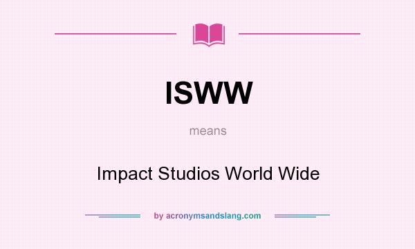 What does ISWW mean? It stands for Impact Studios World Wide