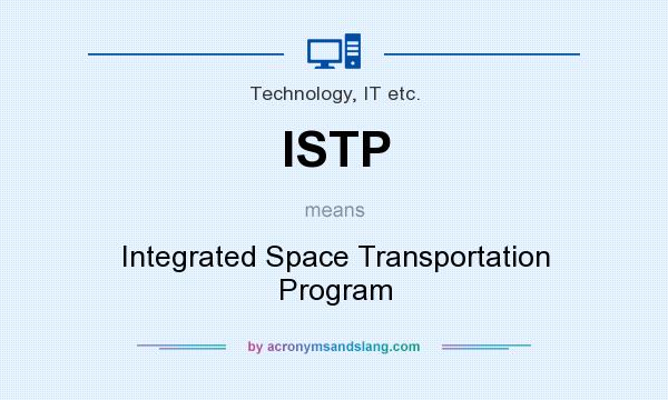 What does ISTP mean? It stands for Integrated Space Transportation Program