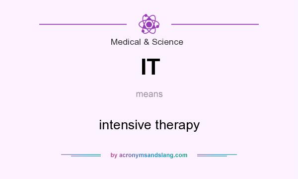 What does IT mean? It stands for intensive therapy