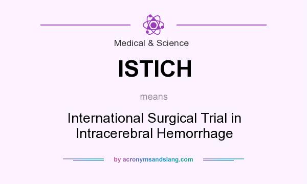 What does ISTICH mean? It stands for International Surgical Trial in Intracerebral Hemorrhage