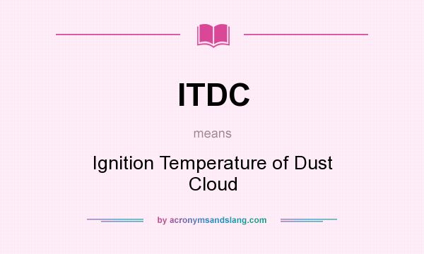 What does ITDC mean? It stands for Ignition Temperature of Dust Cloud