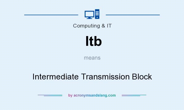 What does Itb mean? It stands for Intermediate Transmission Block
