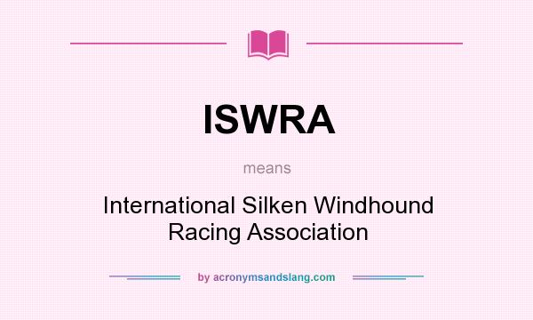 What does ISWRA mean? It stands for International Silken Windhound Racing Association