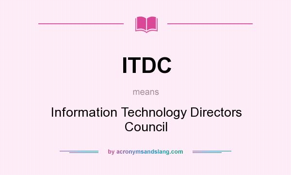 What does ITDC mean? It stands for Information Technology Directors Council