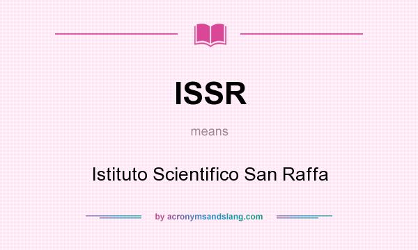 What does ISSR mean? It stands for Istituto Scientifico San Raffa