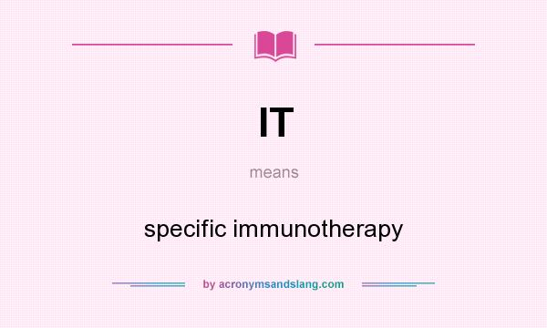 What does IT mean? It stands for specific immunotherapy