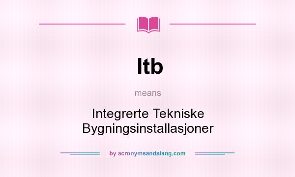 What does Itb mean? It stands for Integrerte Tekniske Bygningsinstallasjoner
