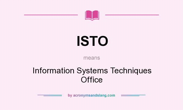 What does ISTO mean? It stands for Information Systems Techniques Office