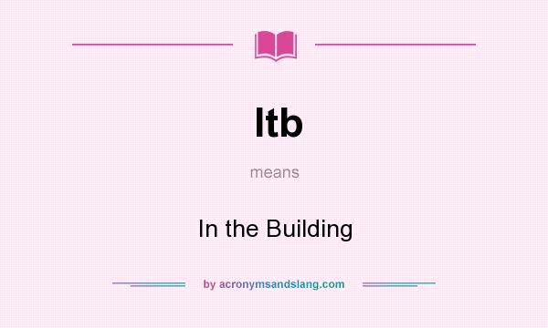 What does Itb mean? It stands for In the Building