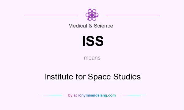 What does ISS mean? It stands for Institute for Space Studies