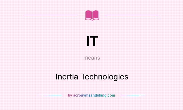 What does IT mean? It stands for Inertia Technologies