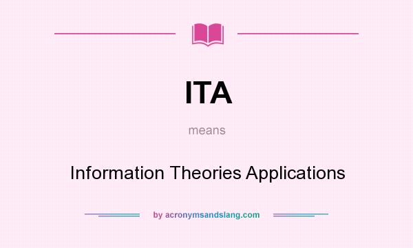 What does ITA mean? It stands for Information Theories Applications