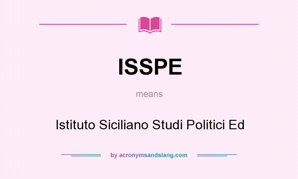 What does ISSPE mean? It stands for Istituto Siciliano Studi Politici Ed