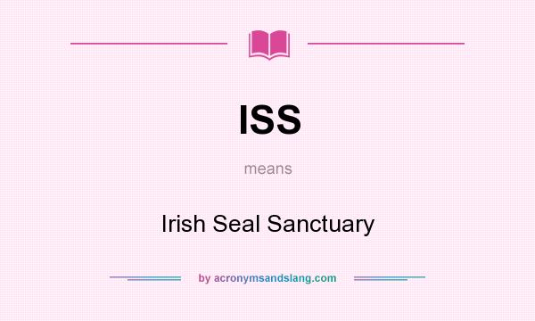 What does ISS mean? It stands for Irish Seal Sanctuary