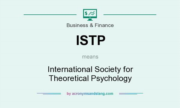 What does ISTP mean? It stands for International Society for Theoretical Psychology