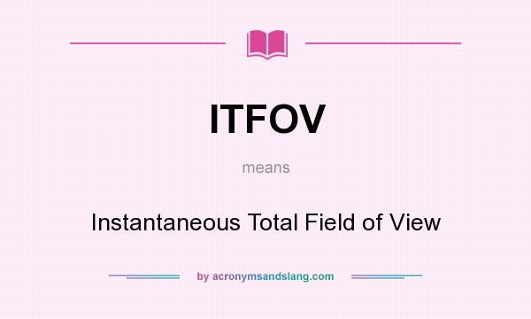 What does ITFOV mean? It stands for Instantaneous Total Field of View