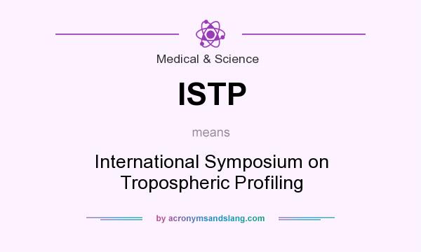 What does ISTP mean? It stands for International Symposium on Tropospheric Profiling