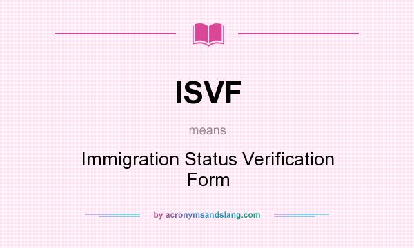 What does ISVF mean? It stands for Immigration Status Verification Form