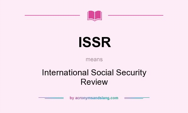 What does ISSR mean? It stands for International Social Security Review